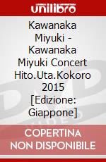Kawanaka Miyuki - Kawanaka Miyuki Concert Hito.Uta.Kokoro 2015 [Edizione: Giappone] dvd