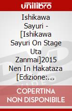 Ishikawa Sayuri - [Ishikawa Sayuri On Stage Uta Zanmai]2015 Nen In Hakataza [Edizione: Giappone] dvd