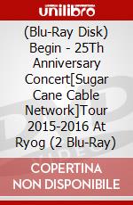 (Blu-Ray Disk) Begin - 25Th Anniversary Concert[Sugar Cane Cable Network]Tour 2015-2016 At Ryog (2 Blu-Ray) brd