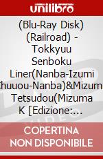 (Blu-Ray Disk) (Railroad) - Tokkyuu Senboku Liner(Nanba-Izumi Chuuou-Nanba)&Mizuma Tetsudou(Mizuma K [Edizione: Giappone] brd