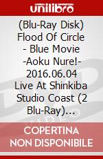 (Blu-Ray Disk) Flood Of Circle - Blue Movie -Aoku Nure!- 2016.06.04 Live At Shinkiba Studio Coast (2 Blu-Ray) [Edizione: Giappone] brd