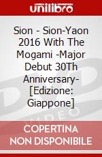 Sion - Sion-Yaon 2016 With The Mogami -Major Debut 30Th Anniversary- [Edizione: Giappone] dvd