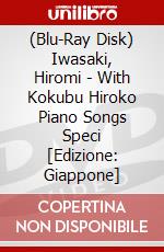 (Blu-Ray Disk) Iwasaki, Hiromi - With Kokubu Hiroko Piano Songs Speci [Edizione: Giappone] brd