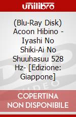(Blu-Ray Disk) Acoon Hibino - Iyashi No Shiki-Ai No Shuuhasuu 528 Hz- [Edizione: Giappone] brd