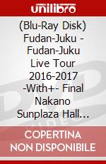 (Blu-Ray Disk) Fudan-Juku - Fudan-Juku Live Tour 2016-2017 -With+- Final Nakano Sunplaza Hall [Edizione: Giappone] brd