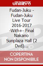 Fudan-Juku - Fudan-Juku Live Tour 2016-2017 -With+- Final Nakano Sunplaza Hall (2 Dvd) [Edizione: Giappone] dvd