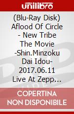 (Blu-Ray Disk) Aflood Of Circle - New Tribe The Movie -Shin.Minzoku Dai Idou- 2017.06.11 Live At Zepp Dive [Edizione: Giappone] brd
