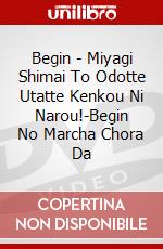 Begin - Miyagi Shimai To Odotte Utatte Kenkou Ni Narou!-Begin No Marcha Chora Da dvd