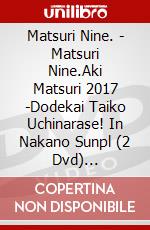 Matsuri Nine. - Matsuri Nine.Aki Matsuri 2017 -Dodekai Taiko Uchinarase! In Nakano Sunpl (2 Dvd) [Edizione: Giappone] dvd