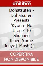 Dohatsuten - Dohatsuten Presents 'Kyouto No Utage' 10 Shuunen Kinen[Yume Juuya] 'Mush (4 Dvd) [Edizione: Giappone] dvd