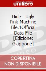 Hide - Ugly Pink Machine File.1Official Data File [Edizione: Giappone] dvd