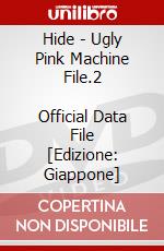 Hide - Ugly Pink Machine File.2            Official Data File [Edizione: Giappone] dvd