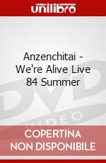 Anzenchitai - We're Alive Live 84 Summer dvd