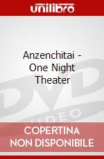 Anzenchitai - One Night Theater dvd