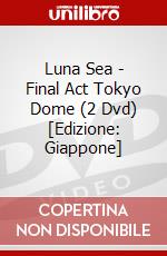 Luna Sea - Final Act Tokyo Dome (2 Dvd) [Edizione: Giappone] dvd