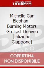 Michelle Gun Elephan - Burning Motors Go Last Heaven [Edizione: Giappone] dvd