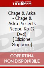 Chage & Aska - Chage & Aska Presents Neppu Ko (2 Dvd) [Edizione: Giappone] dvd