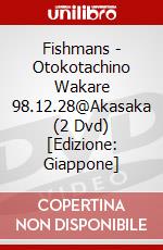 Fishmans - Otokotachino Wakare 98.12.28@Akasaka (2 Dvd) [Edizione: Giappone] dvd