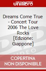 Dreams Come True - Concert Tour 2006 The Love Rocks [Edizione: Giappone] dvd