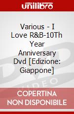 Various - I Love R&B-10Th Year Anniversary Dvd [Edizione: Giappone] dvd