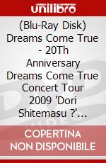 (Blu-Ray Disk) Dreams Come True - 20Th Anniversary Dreams Come True Concert Tour 2009 'Dori Shitemasu ?' [Edizione: Giappone] brd