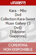 Kara - Mbc Dvd Collection:Kara-Sweet Muse Gallery (3 Dvd) [Edizione: Giappone] dvd