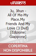 Ju, Jihun - All Of Me-My Place.My Friends And  My Love (3 Dvd) [Edizione: Giappone] dvd