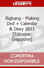 Bigbang - Making Dvd + Calendar & Diary 2011 [Edizione: Giappone] dvd