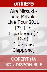Aira Mitsuki - Aira Mitsuki Live Tour 2011 [???] In Liquidroom (2 Dvd) [Edizione: Giappone] dvd