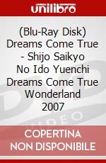 (Blu-Ray Disk) Dreams Come True - Shijo Saikyo No Ido Yuenchi Dreams Come True Wonderland 2007 brd
