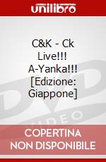 C&K - Ck Live!!! A-Yanka!!! [Edizione: Giappone] dvd