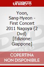 Yoon, Sang-Hyeon - First Concert 2011 Nagoya (2 Dvd) [Edizione: Giappone] dvd