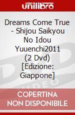 Dreams Come True - Shijou Saikyou No Idou Yuuenchi2011 (2 Dvd) [Edizione: Giappone] dvd