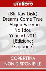 (Blu-Ray Disk) Dreams Come True - Shijou Saikyou No Idou Yuuenchi2011 [Edizione: Giappone] brd