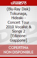 (Blu-Ray Disk) Tokunaga, Hideaki - Concert Tour 2010 Vocalist & Songs 2 [Edizione: Giappone] brd