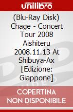 (Blu-Ray Disk) Chage - Concert Tour 2008 Aishiteru 2008.11.13 At Shibuya-Ax [Edizione: Giappone] brd