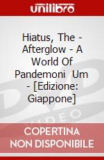 Hiatus, The - Afterglow - A World Of Pandemoni    Um - [Edizione: Giappone] dvd