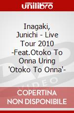 Inagaki, Junichi - Live Tour 2010 -Feat.Otoko To Onna Uring 'Otoko To Onna'- dvd
