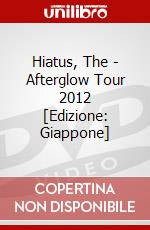 Hiatus, The - Afterglow Tour 2012 [Edizione: Giappone] dvd