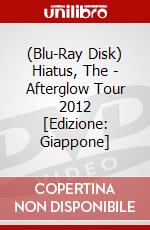 (Blu-Ray Disk) Hiatus, The - Afterglow Tour 2012 [Edizione: Giappone] brd