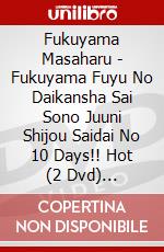 Fukuyama Masaharu - Fukuyama Fuyu No Daikansha Sai Sono Juuni Shijou Saidai No 10 Days!! Hot (2 Dvd) [Edizione: Giappone] dvd