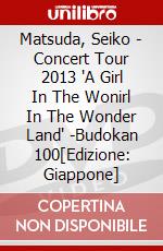 Matsuda, Seiko - Concert Tour 2013 'A Girl In The Wonirl In The Wonder Land' -Budokan 100[Edizione: Giappone] dvd