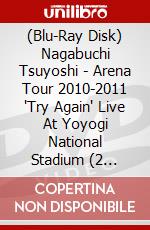 (Blu-Ray Disk) Nagabuchi Tsuyoshi - Arena Tour 2010-2011 'Try Again' Live At Yoyogi National Stadium (2 Blu-Ray) [Edizione: Giappone] brd