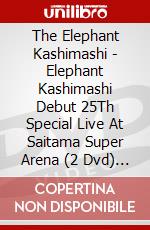 The Elephant Kashimashi - Elephant Kashimashi Debut 25Th Special Live At Saitama Super Arena (2 Dvd) [Edizione: Giappone] dvd