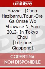 Hazzie - [Chou Hazibamu.Tour.-Ore Ga Omae Wo Shiawase Ni Suru 2013- In Tokyo Chou [Edizione: Giappone] dvd