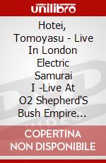 Hotei, Tomoyasu - Live In London Electric Samurai     I -Live At O2 Shepherd'S Bush Empire [Edizione: Giappone] dvd