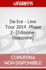 Da-Ice - Live Tour 2014 -Phase 2- [Edizione: Giappone] dvd