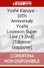 Yoshii Kazuya - 10Th Anniversaly Yoshii Lovinson Super Live (4 Dvd) [Edizione: Giappone] dvd