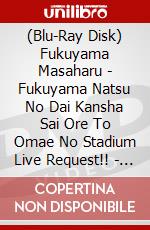 (Blu-Ray Disk) Fukuyama Masaharu - Fukuyama Natsu No Dai Kansha Sai Ore To Omae No Stadium Live Request!! - [Edizione: Giappone] brd