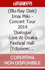 (Blu-Ray Disk) Imai Miki - Concert Tour 2014 'Dialogue' -Live At Osaka Festival Hall-  [Edizione: Giappone] brd